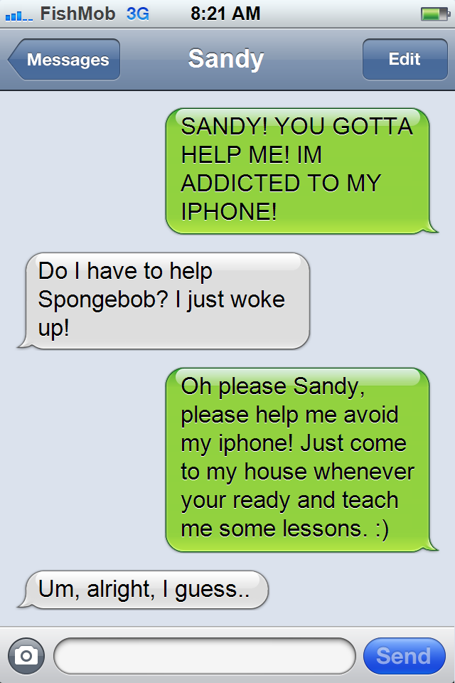 Sandy texts back SpongeBob texts back Finally, Sandy texts back again