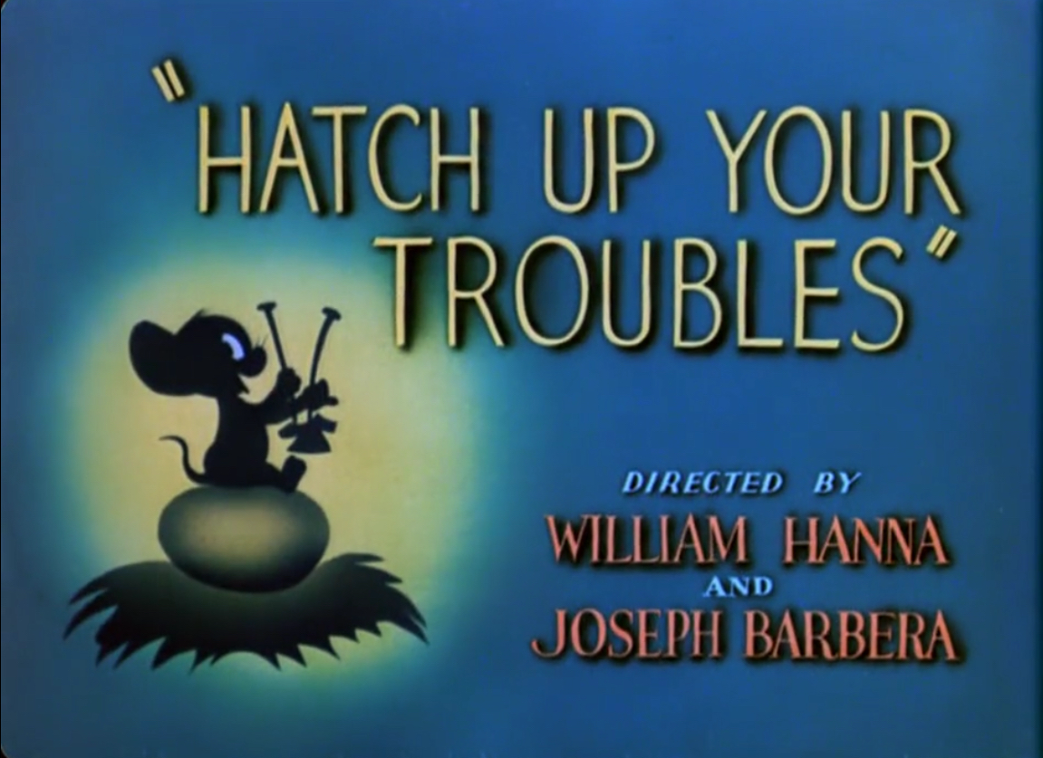 Tom And Jerry Hatch Up Your Troubles Hatch Up Your Troubles - Tom and Jerry Wiki