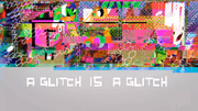 A Glitch is a Glitch titlecard