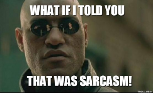 What-if-i-told-you-that-was-sarcasm-thum