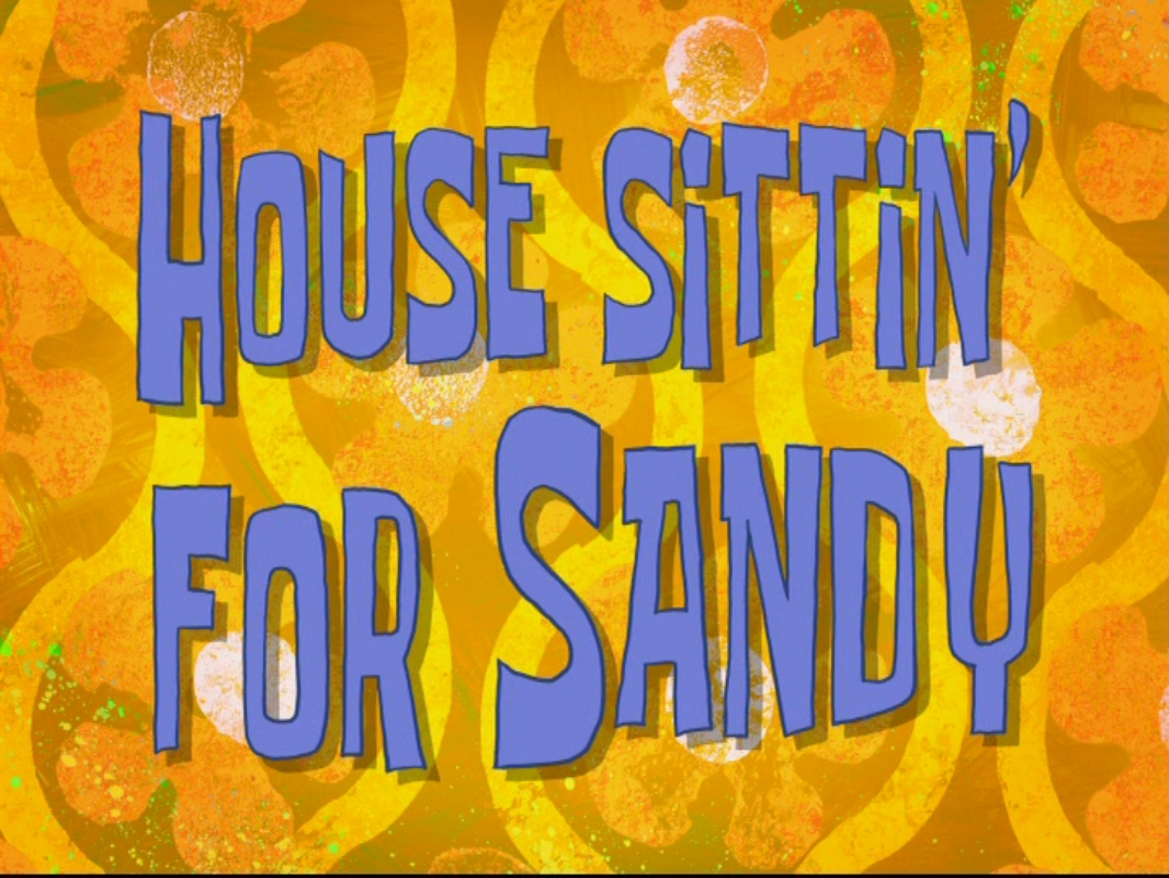 House Sittin' for Sandy - Encyclopedia SpongeBobia - The SpongeBob ...